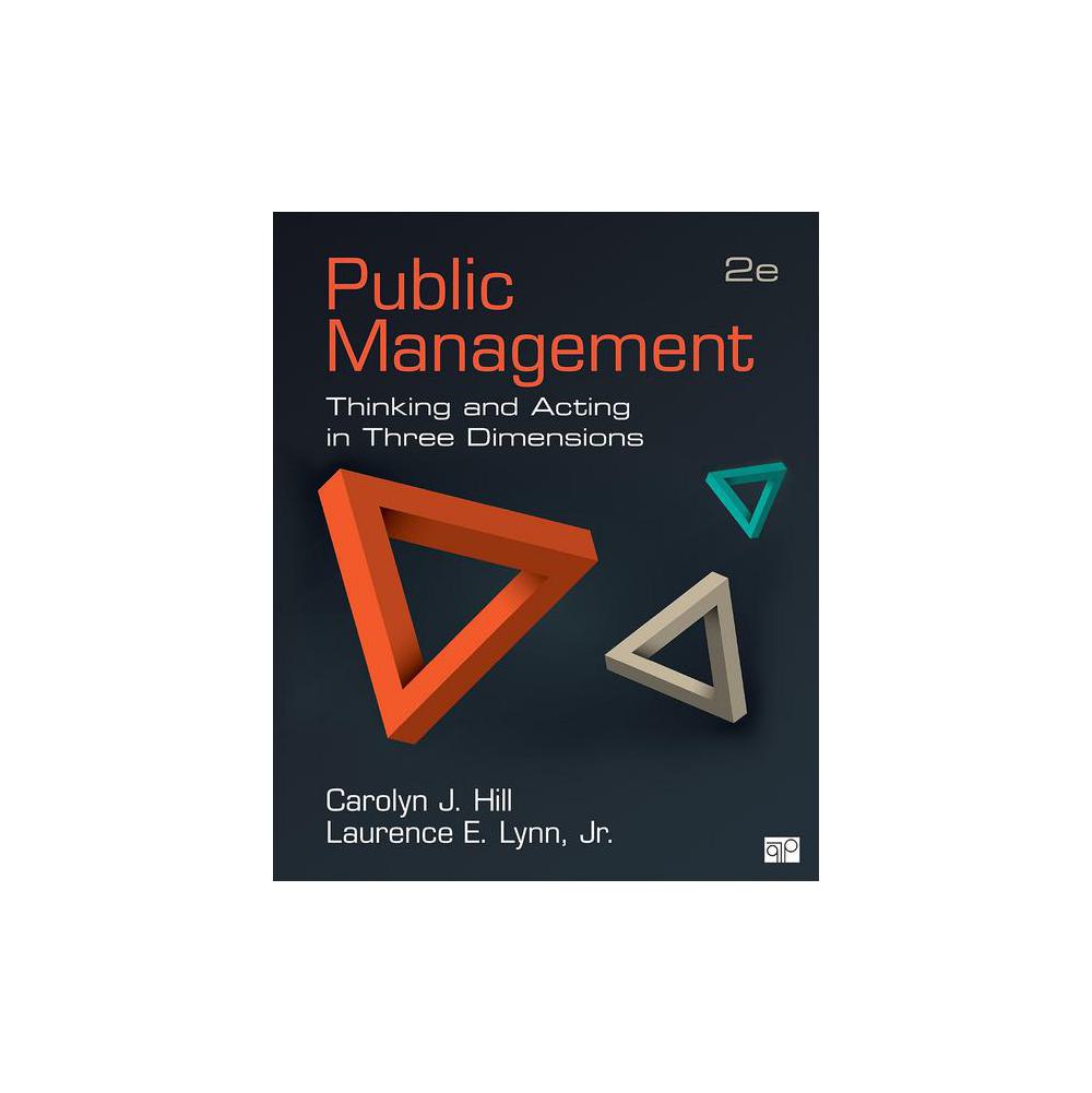 Hill, Carolyn J, Public Management: Thinking and Acting in Three Dimensions, 9781483344324, CQ Press, 2nd 16, Political Science, Books, 173526